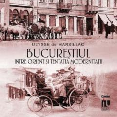 Bucurestiul Intre Orient Si Tentatia Modernitatii 