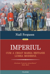 Imperiul - Cum a creat Marea Britanie lumea moderna 