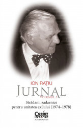 Ion Ratiu Jurnal Volumul 5 Stradanii zadarnice pentru unitatea exilului 1974 and ndash 1978 