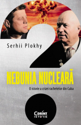 Nebunia nucleara O istorie a crizei rachetelor din Cuba 