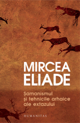 Samanismul si tehnicile arhaice ale extazului 