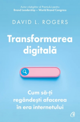Transformarea digitala Cum sa-ti regandesti afacerea in era internetului 