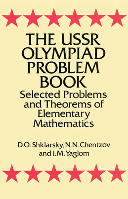 The USSR Olympiad Problem Book Selected Problems and Theorems of Elementary Mathematics - D O Shkla 