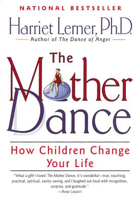 The Mother Dance How Children Change Your Life - Harriet Goldhor Lerner 