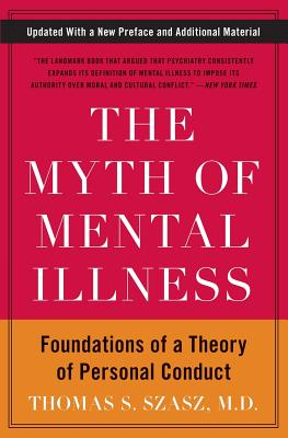 The Myth of Mental Illness Foundations of a Theory of Personal Conduct - Thomas S Szasz