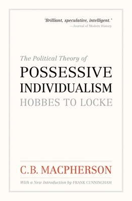 The Political Theory of Possessive Individualism Hobbes to Locke - C B MacPherson 