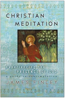 Christian Meditation Experiencing the Presence of God - James Finley 