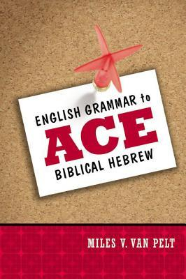 English Grammar to Ace Biblical Hebrew - Miles V Van Pelt 
