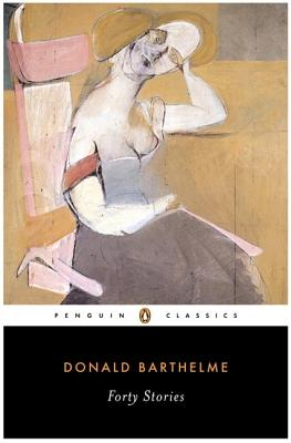 Forty Stories - Donald Barthelme 