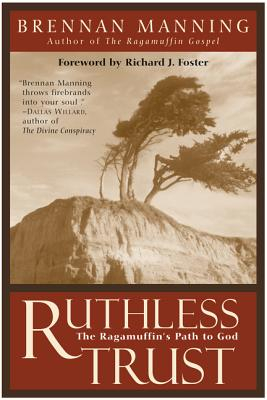 Ruthless Trust The Ragamuffin s Path to God - Brennan Manning Zondervan Publishi 