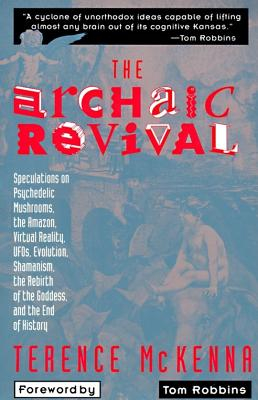 The Archaic Revival Speculations on Psychedelic Mushrooms the Amazon Virtual Reality UFOs Evolut - Terence McKenna 