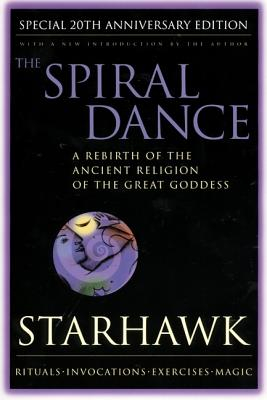 The Spiral Dance A Rebirth of the Ancient Religion of the Goddess - Starhawk 