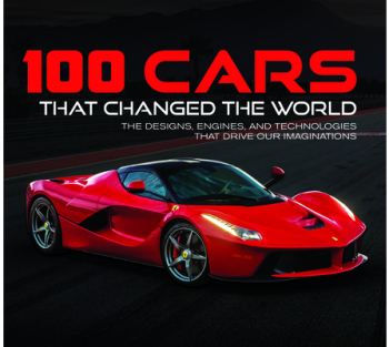 100 Cars That Changed the Wold The Designs Engines and Technologies That Drive Our Imaginations - P 