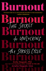 Burnout The Secret to Unlocking the Stress Cycle - Emily Nagoski Author 