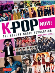 K-Pop Now The Korean Music Revolution - Mark James Russell Author 