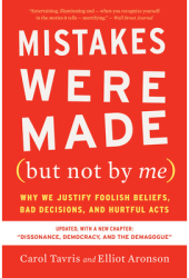 Mistakes Were Made But Not by Me Third Edition Why We Justify Foolish Beliefs Bad Decisions and H 