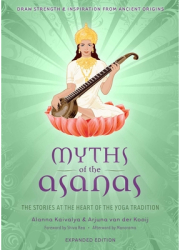 Myths of the Asanas The Stories at the Heart of the Yoga Tradition - Alanna Kaivalya Author 
