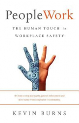 Peoplework The Human Touch in Workplace Safety - Kevin Burns Author 