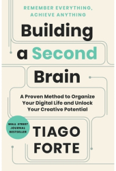 Building a Second Brain A Proven Method to Organize Your Digital Life and Unlock Your Creative Potent 