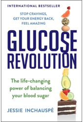 How to Be a Glucose Goddess The Life-Changing Power of Balancing Your Blood Sugar - Jessie Inchauspe 