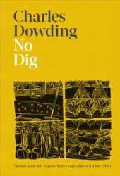 No Dig Nurture Your Soil to Grow Better Vegetables with Low Effort - Charles Dowding Author