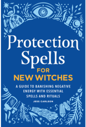 Protection Spells for New Witches A Guide to Banishing Negative Energy with Essential Spells and Ritu 