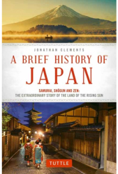 A Brief History of Japan Samurai Shogun and Zen The Extraordinary Story of the Land of the Rising S 