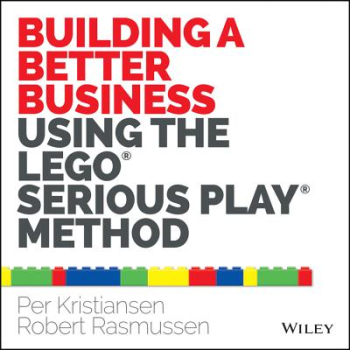 Building a Better Business Using the Lego Serious Play Method - Per Kristiansen Author 