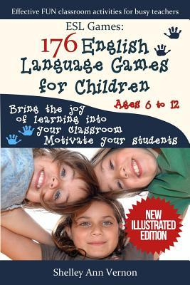 ESL Games 176 English Language Games for Children Make Your Teaching Easy and Fun - Shelley Ann Vern 