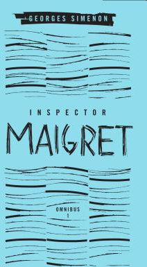 Inspector Maigret Omnibus Volume 1 Pietr the Latvian The Hanged Man of Saint-Pholien The Carter of 