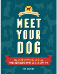 Meet Your Dog The Game-Changing Guide to Understanding Your Dog s Behavior - Kim Brophey Author 