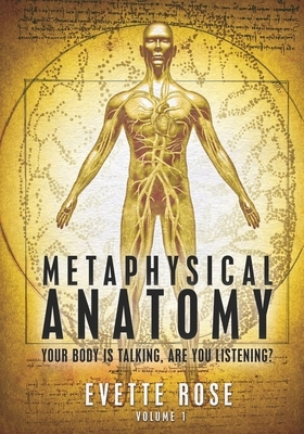 Metaphysical Anatomy Your Body Is Talking Are You Listening - Evette Rose Author 