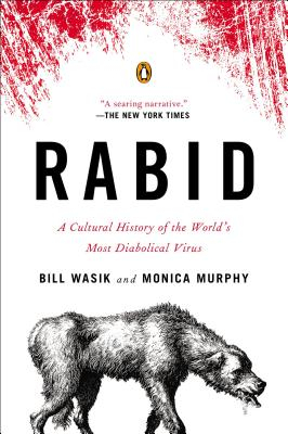 Rabid A Cultural History of the World s Most Diabolical Virus - Bill Wasik Author 