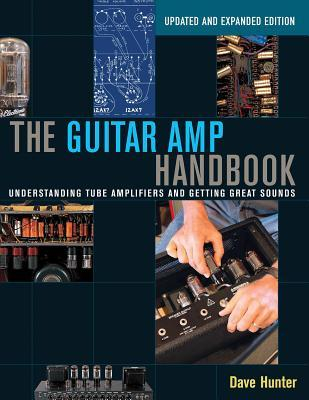 The Guitar Amp Handbook Understanding Tube Amplifiers and Getting Great Sounds Updated Edition - Dave 