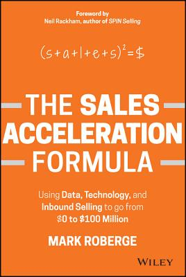 The Sales Acceleration Formula Using Data Technology and Inbound Selling to Go from 0 to 100 Mill 