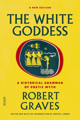 The White Goddess A Historical Grammar of Poetic Myth - Robert Graves Author 