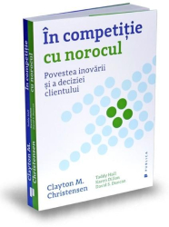 In competitie cu norocul - Clayton M. Christensen 