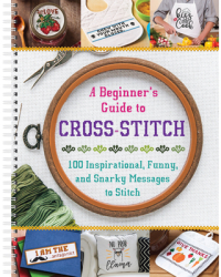 A Beginner s Guide to Cross-Stitch 100 Inspirational Funny and Snarky Messages to Stitch - Publicat