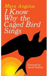 I Know Why the Caged Bird Sings - Maya Angelou 