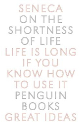 On the Shortness of Life - Lucius Annaeus Seneca Seneca 