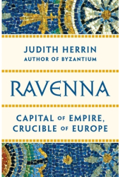 Ravenna Crucible of Europe - Judith Herrin Author 