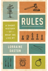 Rules A Short History of What We Live by - Lorraine Daston Author 