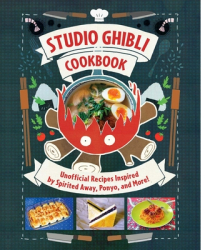 Studio Ghibli The Unofficial Cookbook - Insight Editions Author 