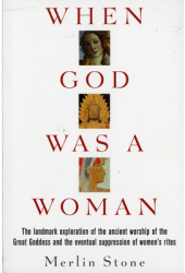 When God Was a Woman - Merlin Stone 