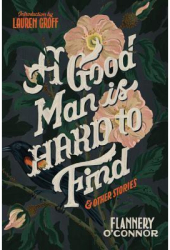 A Good Man Is Hard to Find and Other Stories - Flannery O Connor Author 