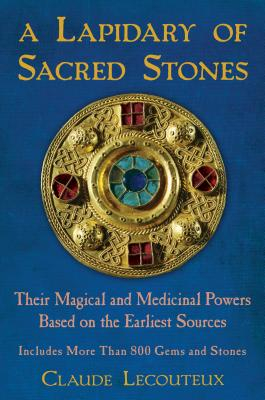 A Lapidary of Sacred Stones Their Magical and Medicinal Powers Based on the Earliest Sources - Claude 