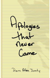 Apologies That Never Came - Pierre Alex Jeanty Author