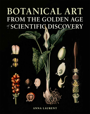 Botanical Art from the Golden Age of Scientific Discovery - Anna Laurent Author 