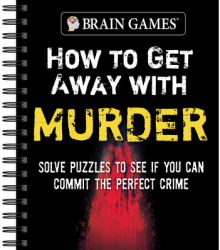 Brain Games - How to Get Away with Murder Solve Puzzles to See If You Can Commit the Perfect Crime - 