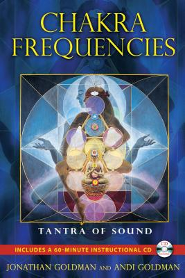 Chakra Frequencies Tantra of Sound With CD Audio - Jonathan Goldman Author 